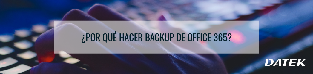 ¿Por qué hacer backup de Office 365?